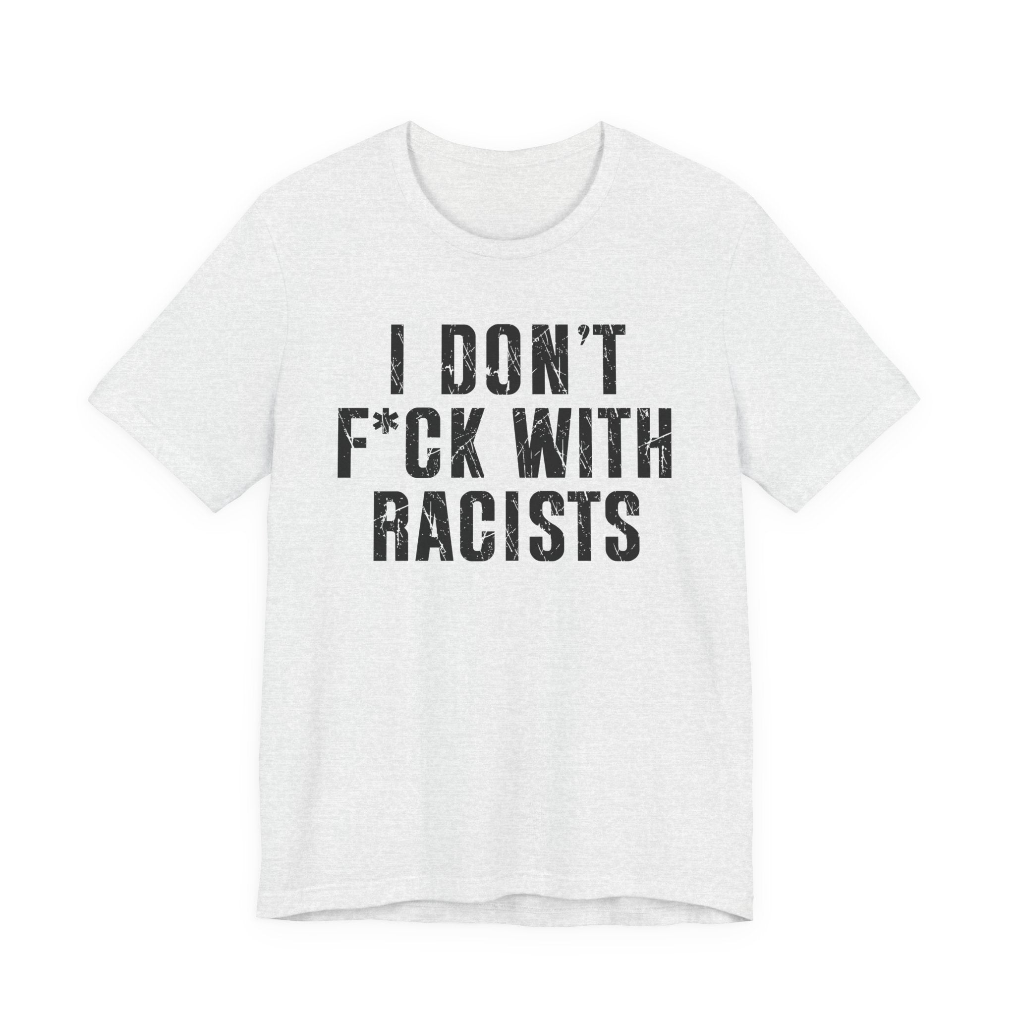 I Don't Fuck With Racists T-Shirt