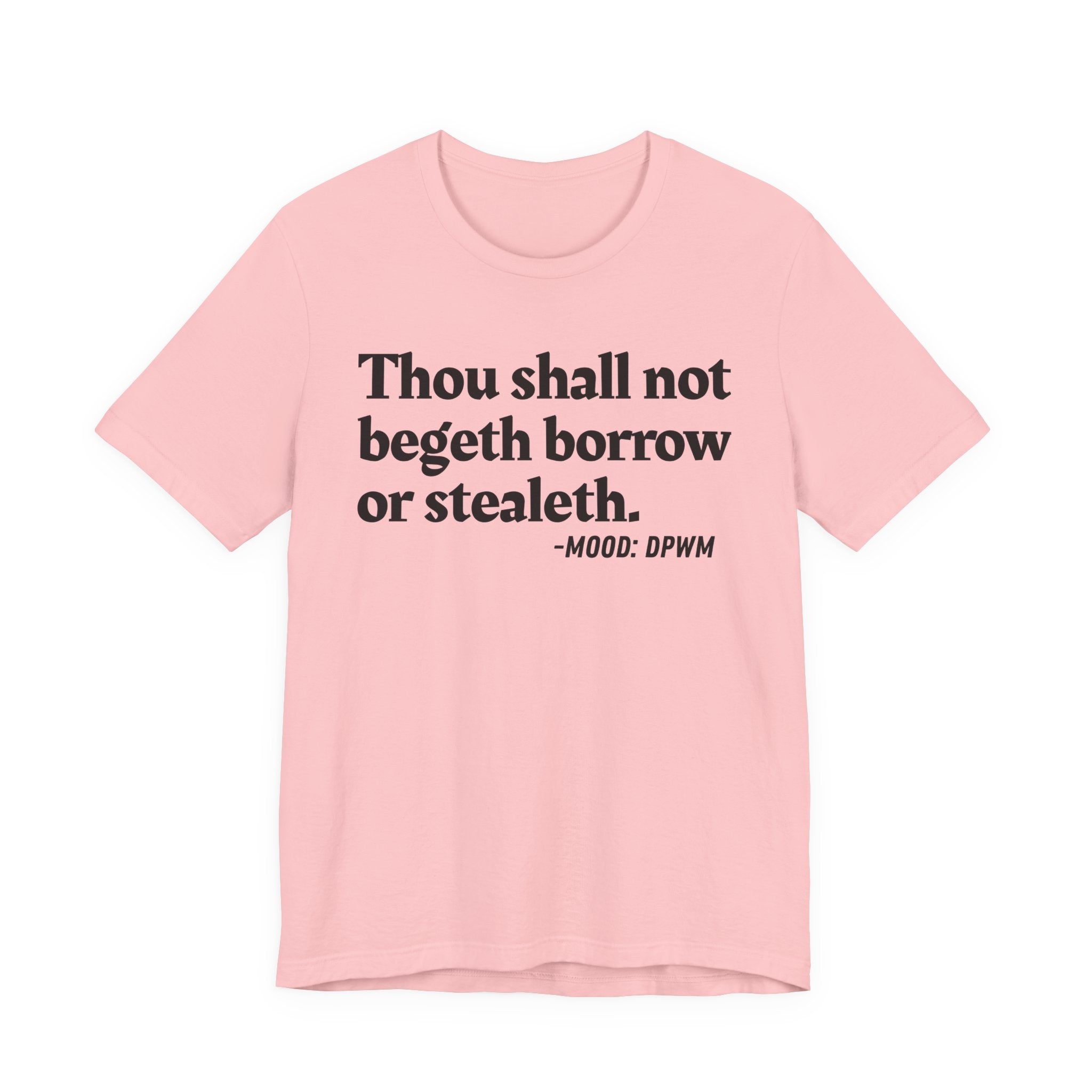 Thou Shall Not Begeth Borrow Or Stealeth— Funny Morals Humor T-Shirt