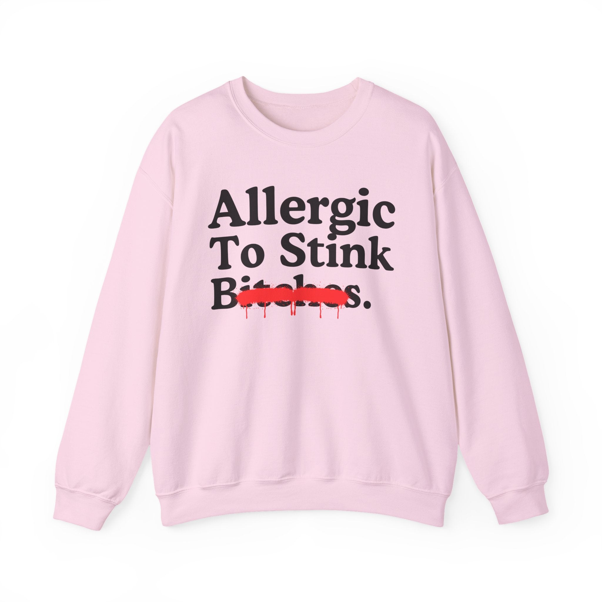 Allergic To Stink Bitches — Sarcastic Sassy Statement Sweatshirt