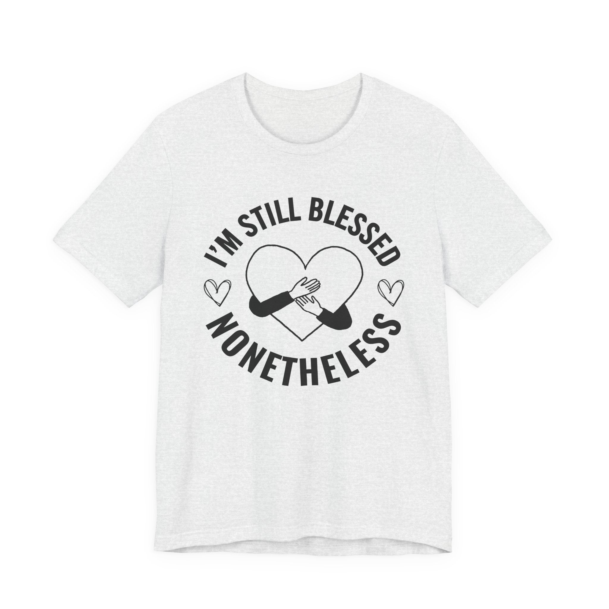 I'm Still Blessed Nonetheless (Heart) T-shirt