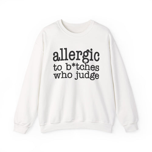 Allergic To Bitches Who Judge - Sweatshirt