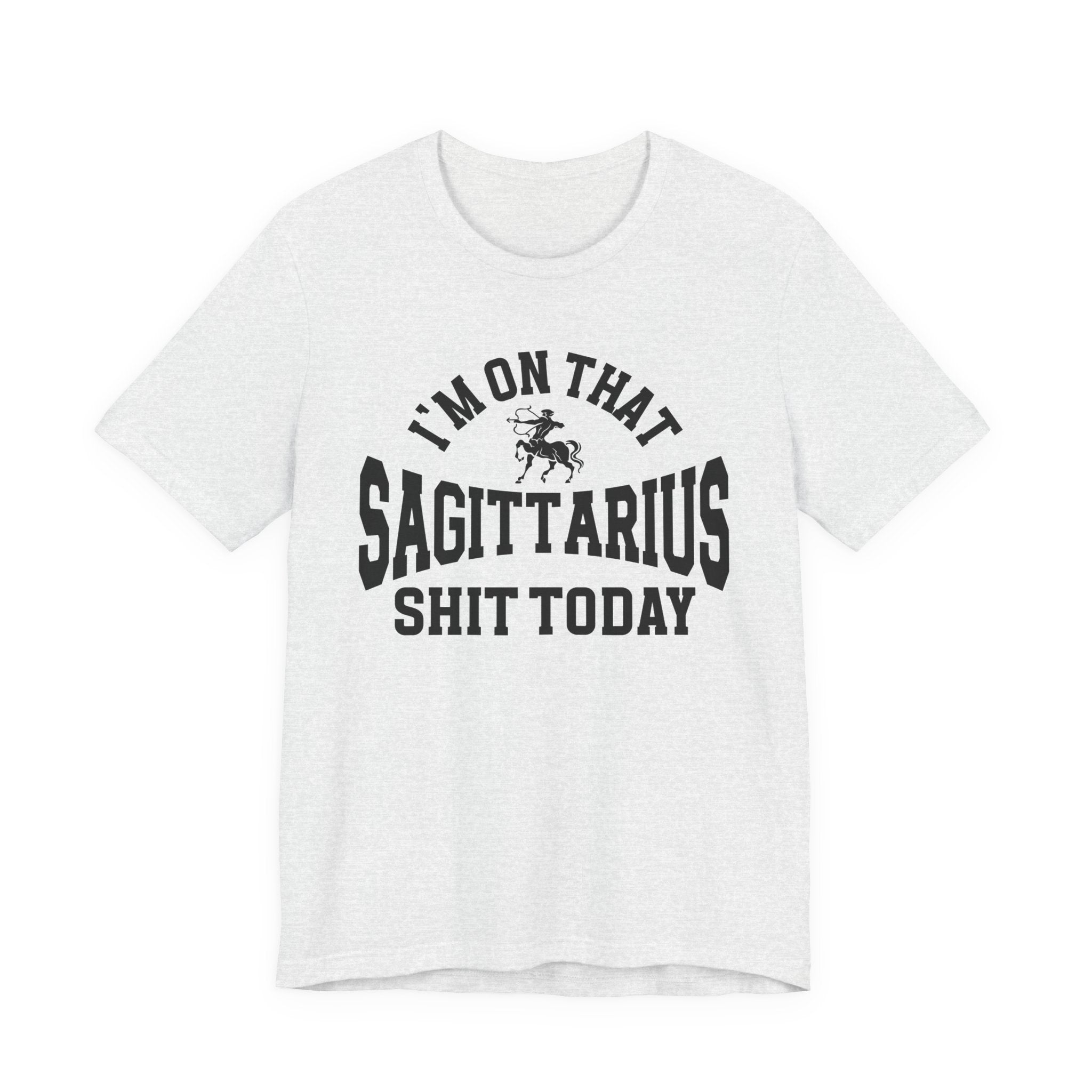 I'm On That Sagittarius Shit Today T-shirt