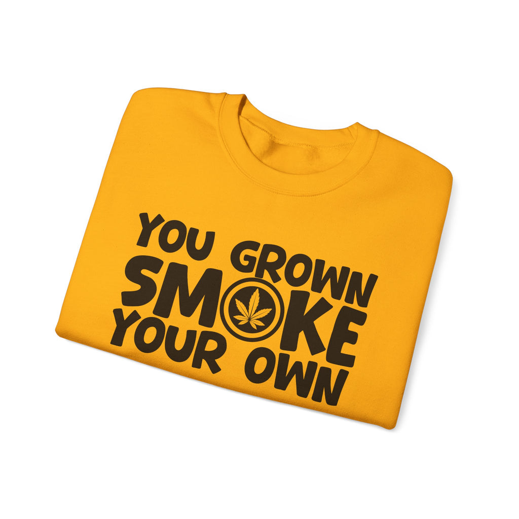 You Grown Smoke Your Own - Funny Back In The Days Sweatshirt