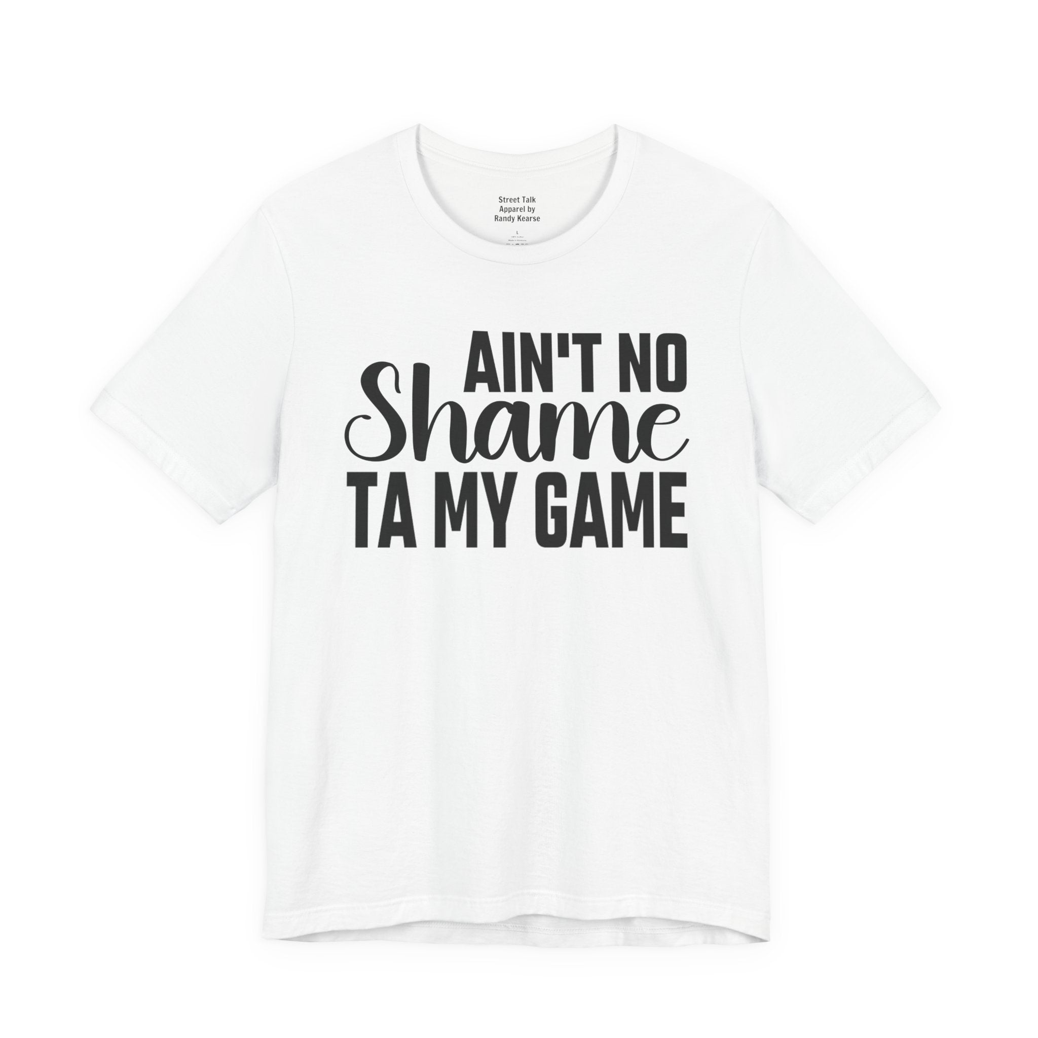 Ain't No Shame Ta My Game T-shirt