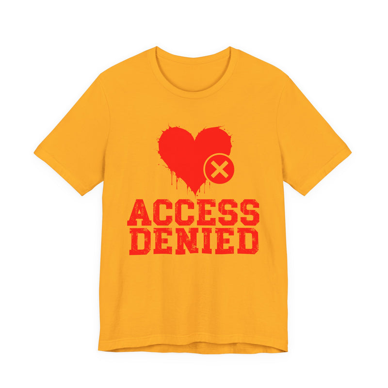 Access Denied Heart T-Shirt — Funny Rejected Love T-Shirt (Heart Top)