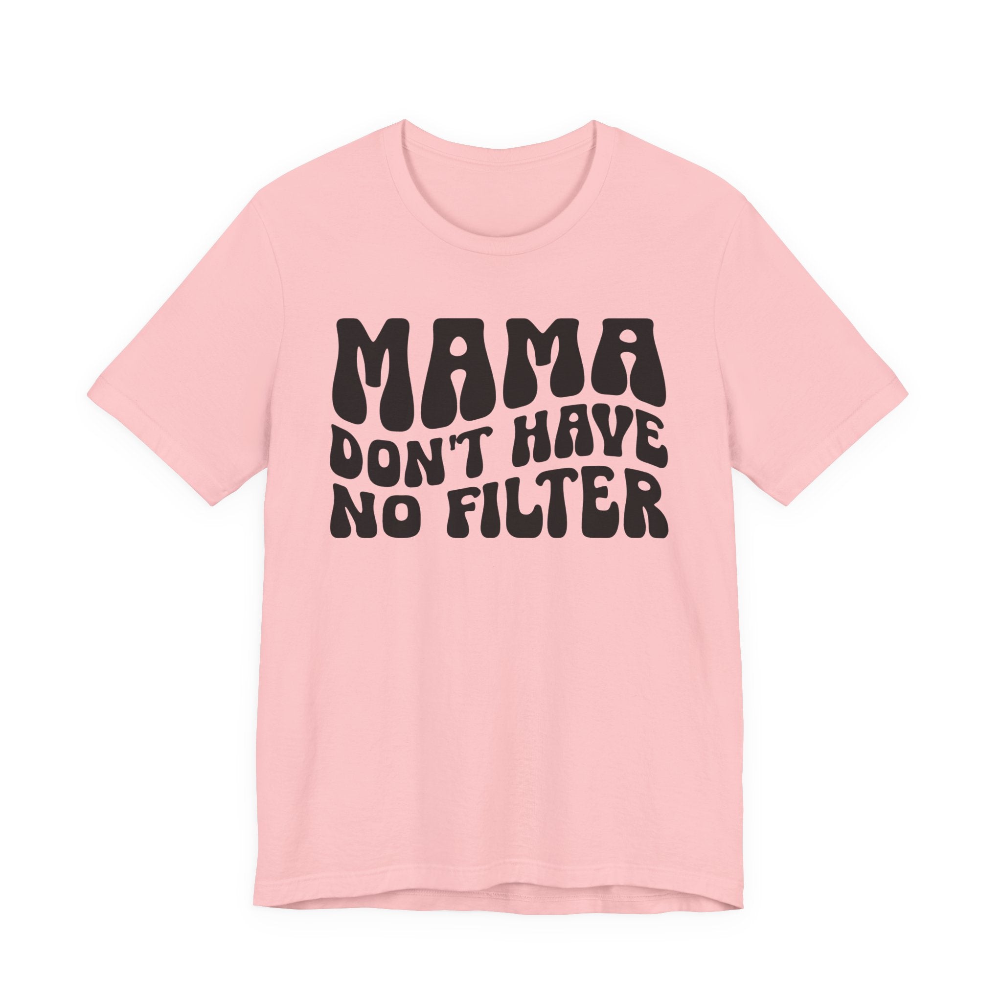 Mama Don't Have No Filter T-shirt (wavy solid print)