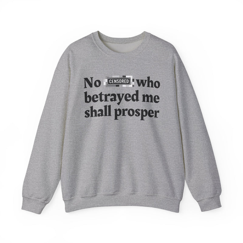 No Bitch Who Betrayed Me Shall Prosper — Sweatshirt