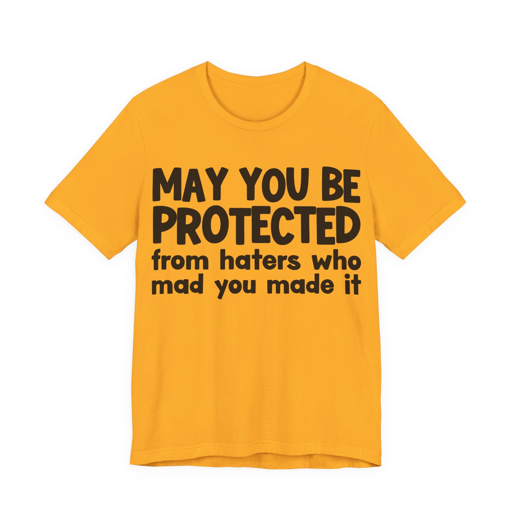 May You Be Protected from Haters  Who Mad You Made It - Inspirational Statement T-Shirt