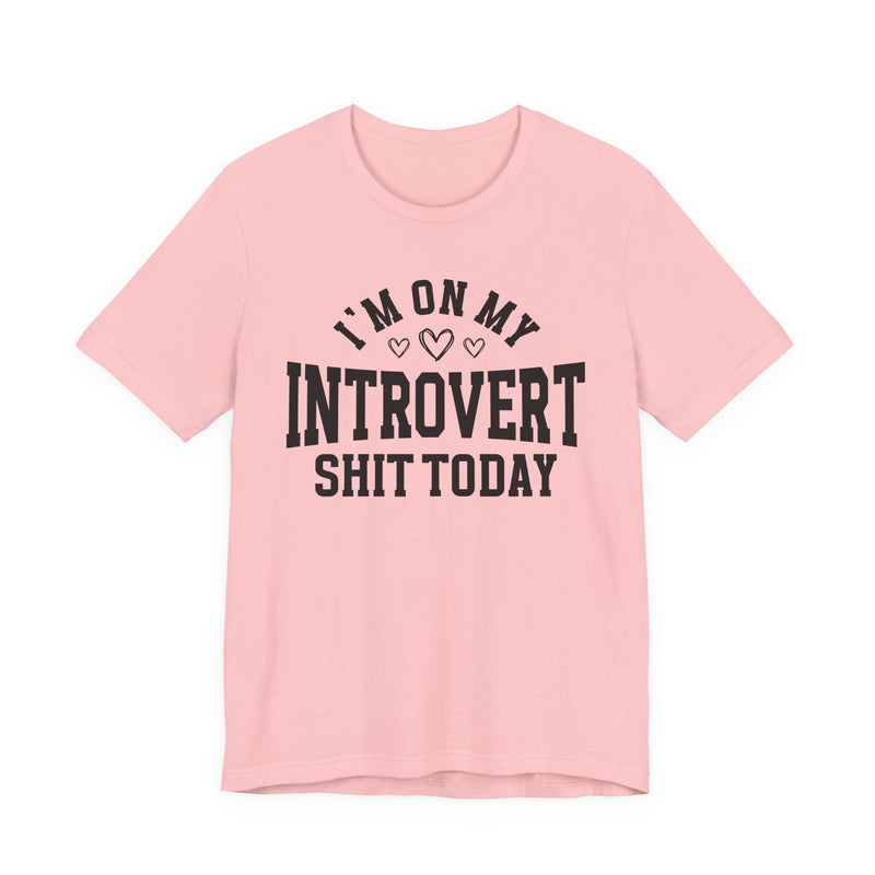 I'm On My Introvert Shit Today — T-Shirt