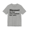 Blessed Be The Bitch Who Holdeth Her Own - Inspirational Tee