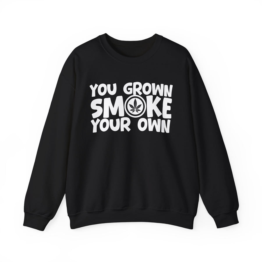 You Grown Smoke Your Own — Sweatshirt front flat-lay: bold statement lettering reading “YOU GROWN SMOKE YOUR OWN”. Street Talk Designs 420 friendly statement apparel.