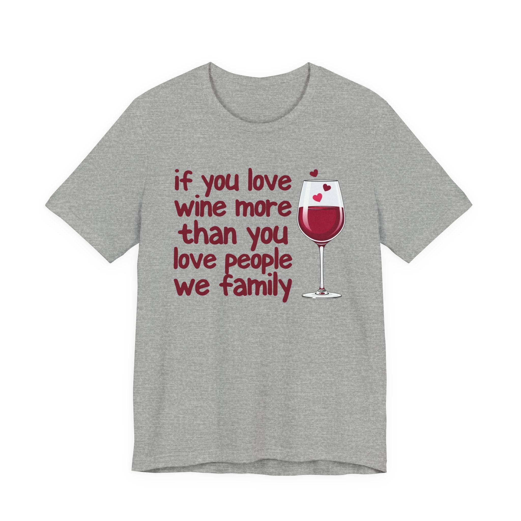 If You Love Wine More Than People We Family - Wine Lover T-Shirt