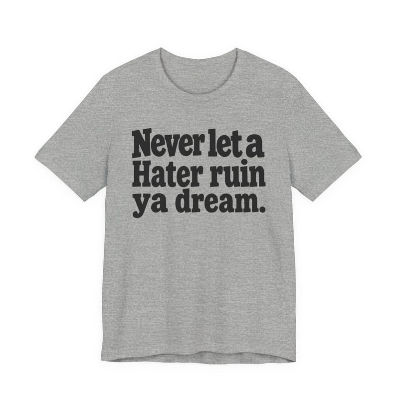 Never Let A Hater Ruin Ya Dream－Grind Mindset T-shirt