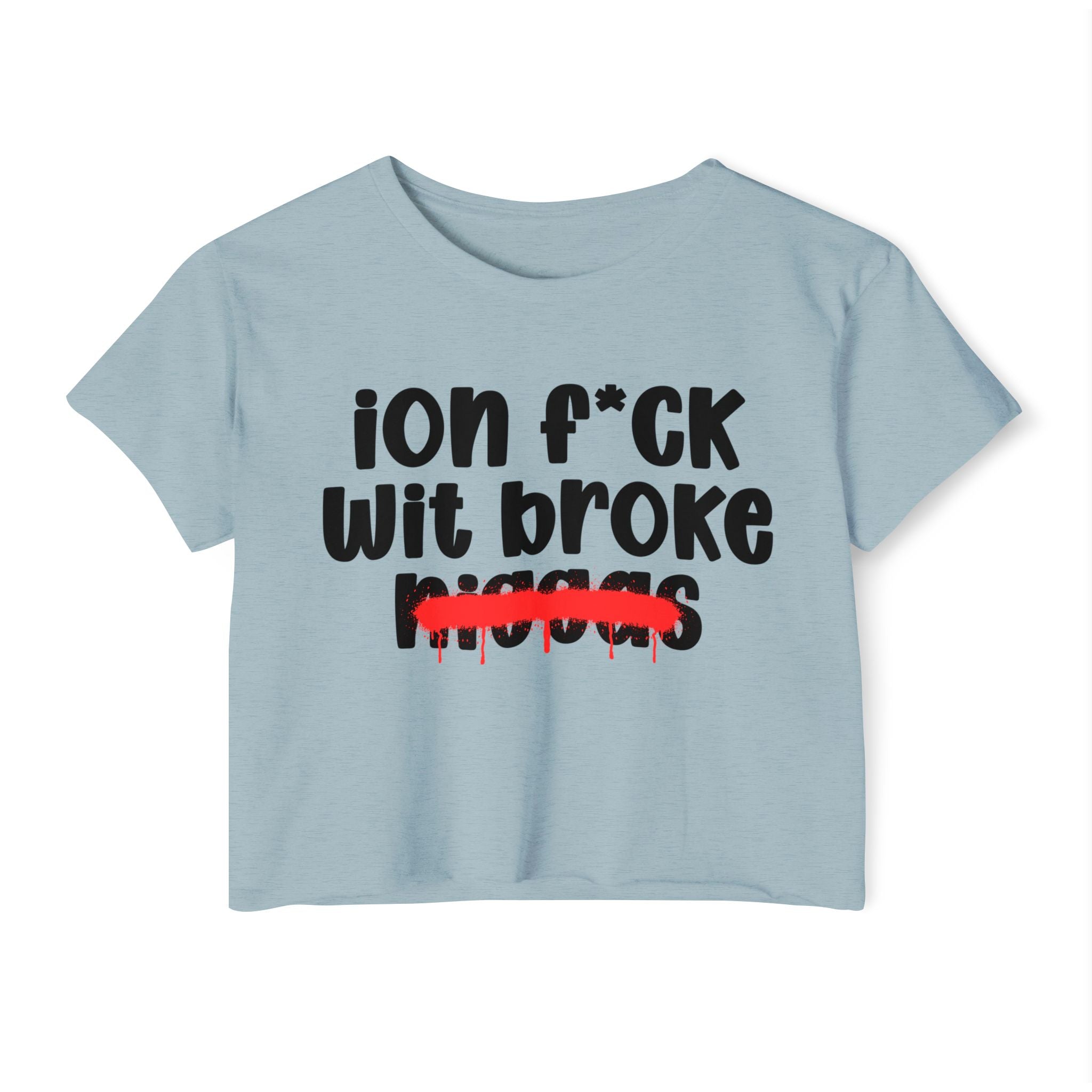 ION Fuck Wit Broke Niggas - Brutally Direct Statement Crop-top