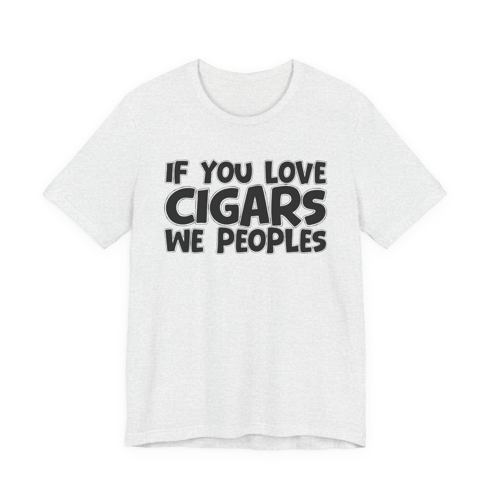 If  You Love Cigars We Peoples — Motivational Hustle Statement T-Shirt