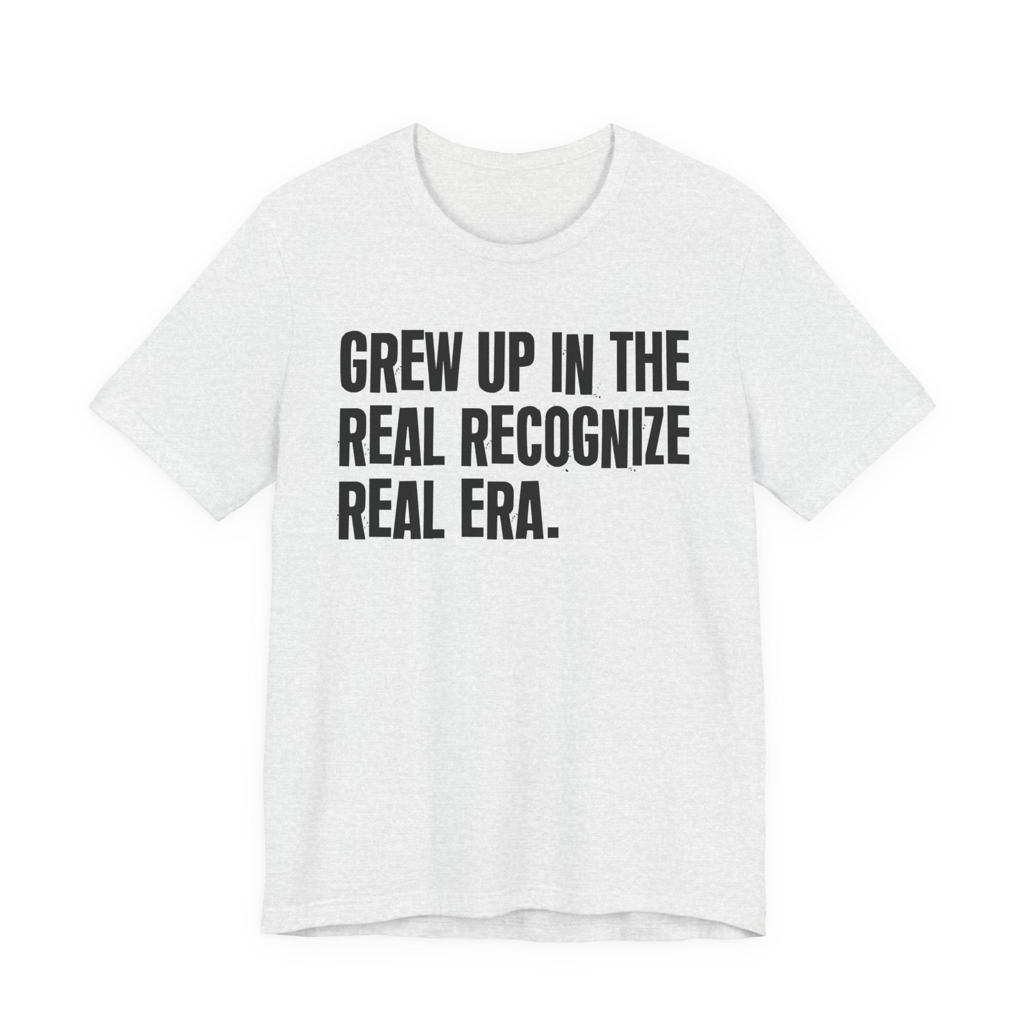 Grew Up In The Real Recognize Real Era - Hilarious Back In The Days  T-Shirt