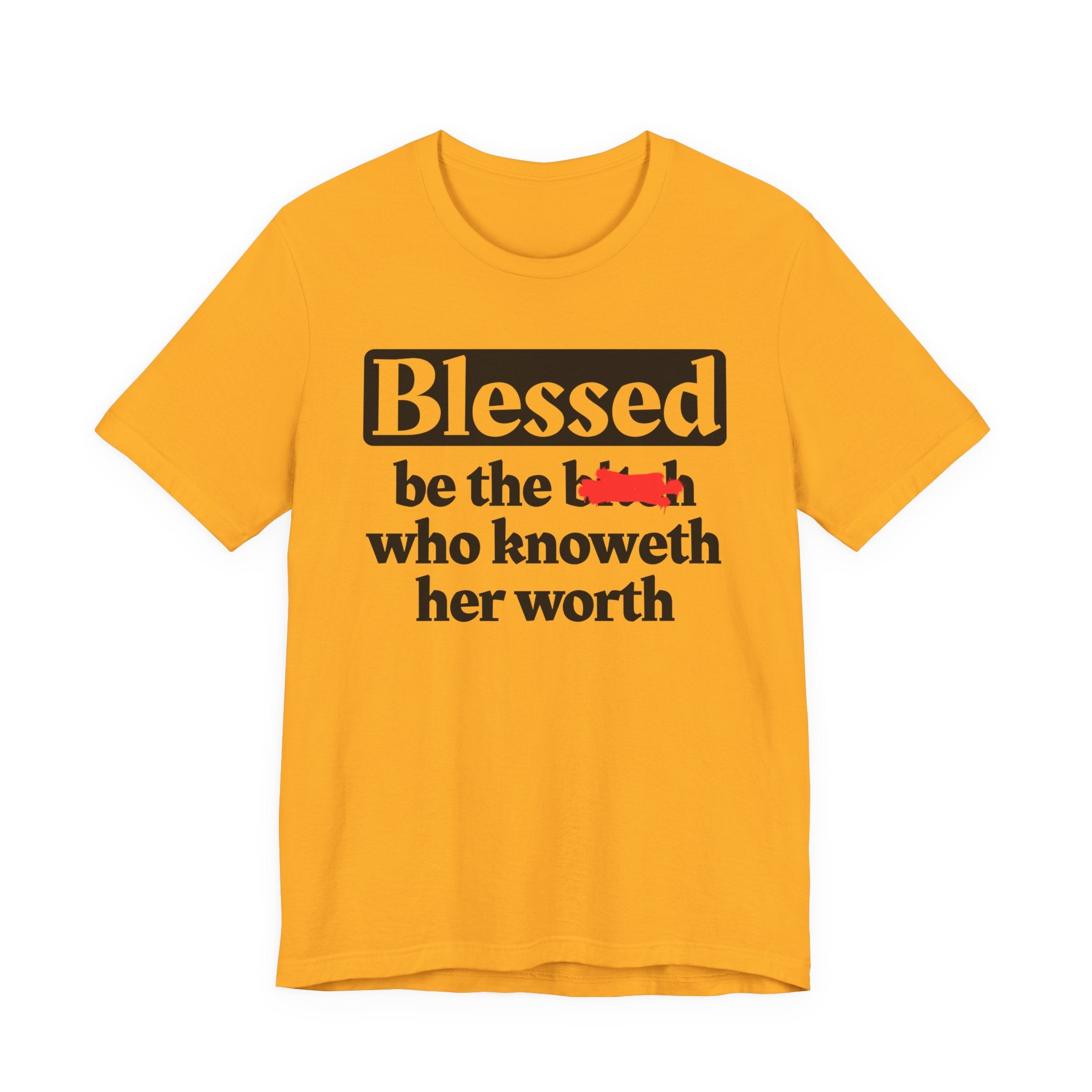 Blessed Be The Bitch Who Knoweth Her Worth － Funny Inspirational T-shirt