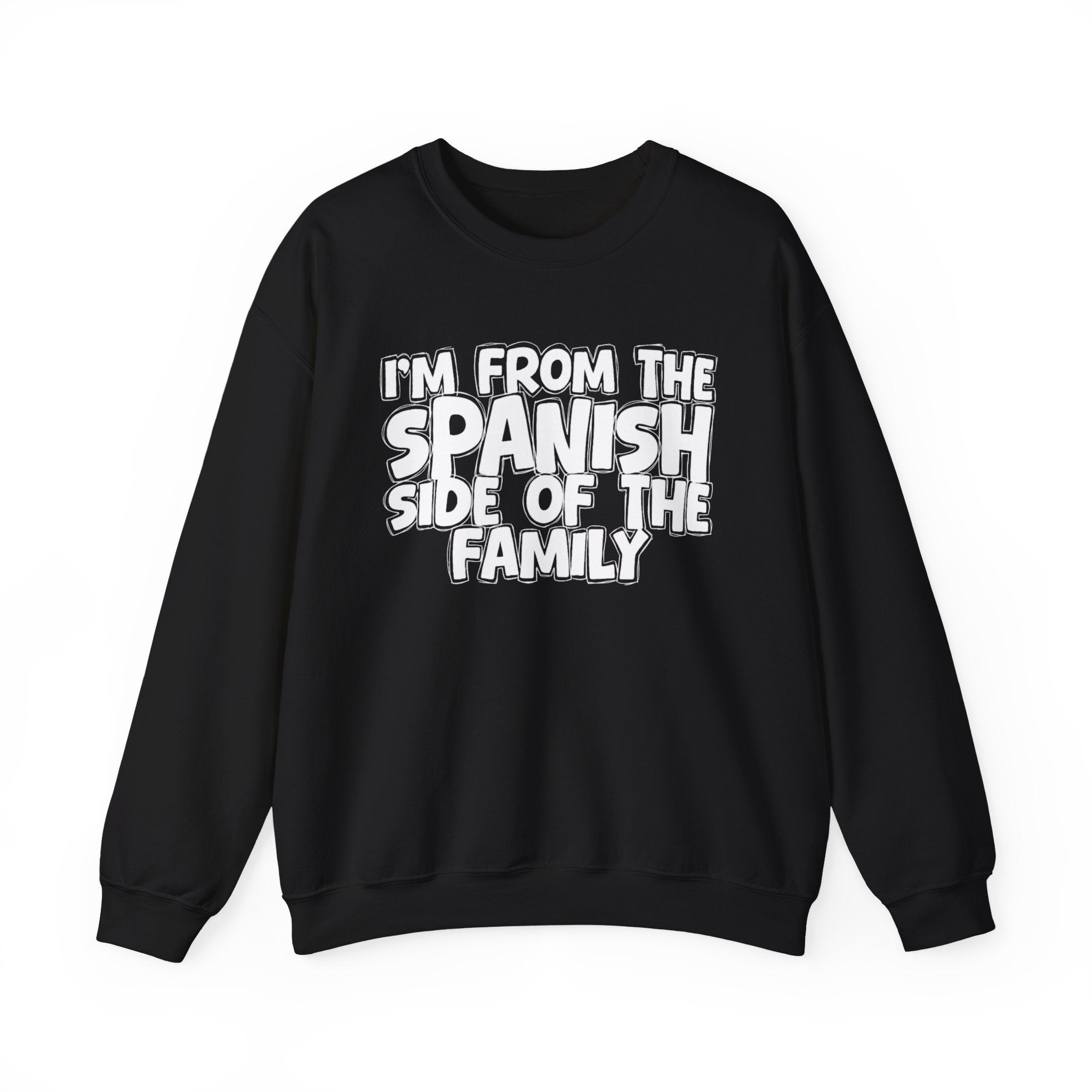 I'm From The Spanish Side of the Family — Funny Family Sweatshirt
