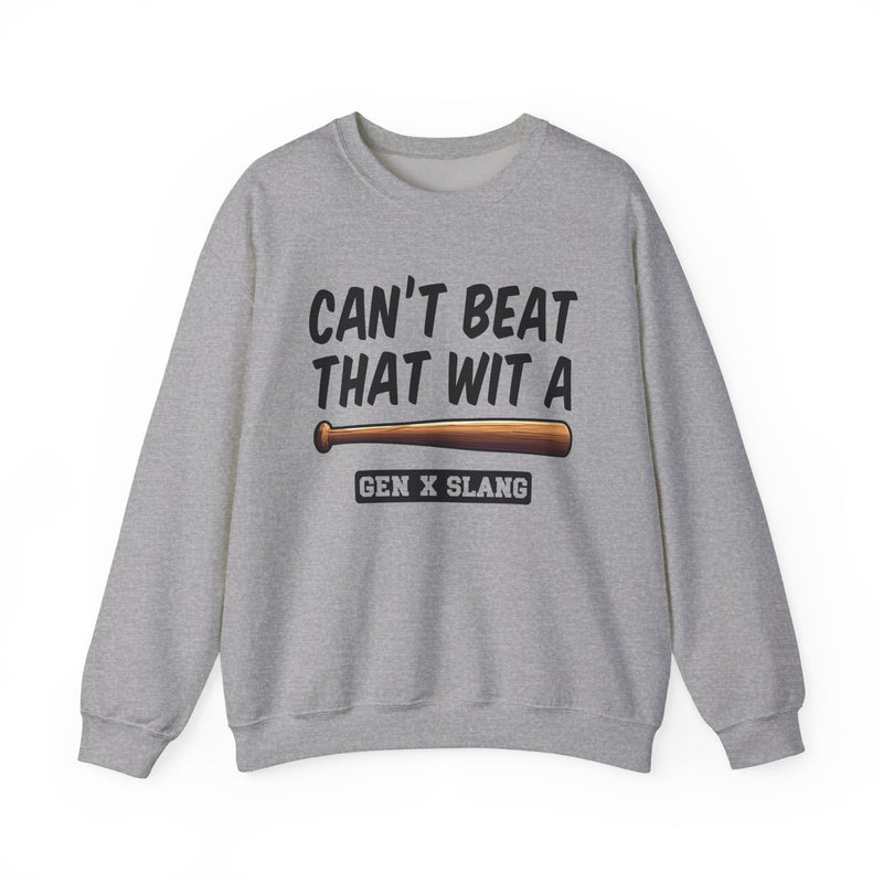 Gen X Slang Sweatshirt — Can't Beat That With A Baseball Bat