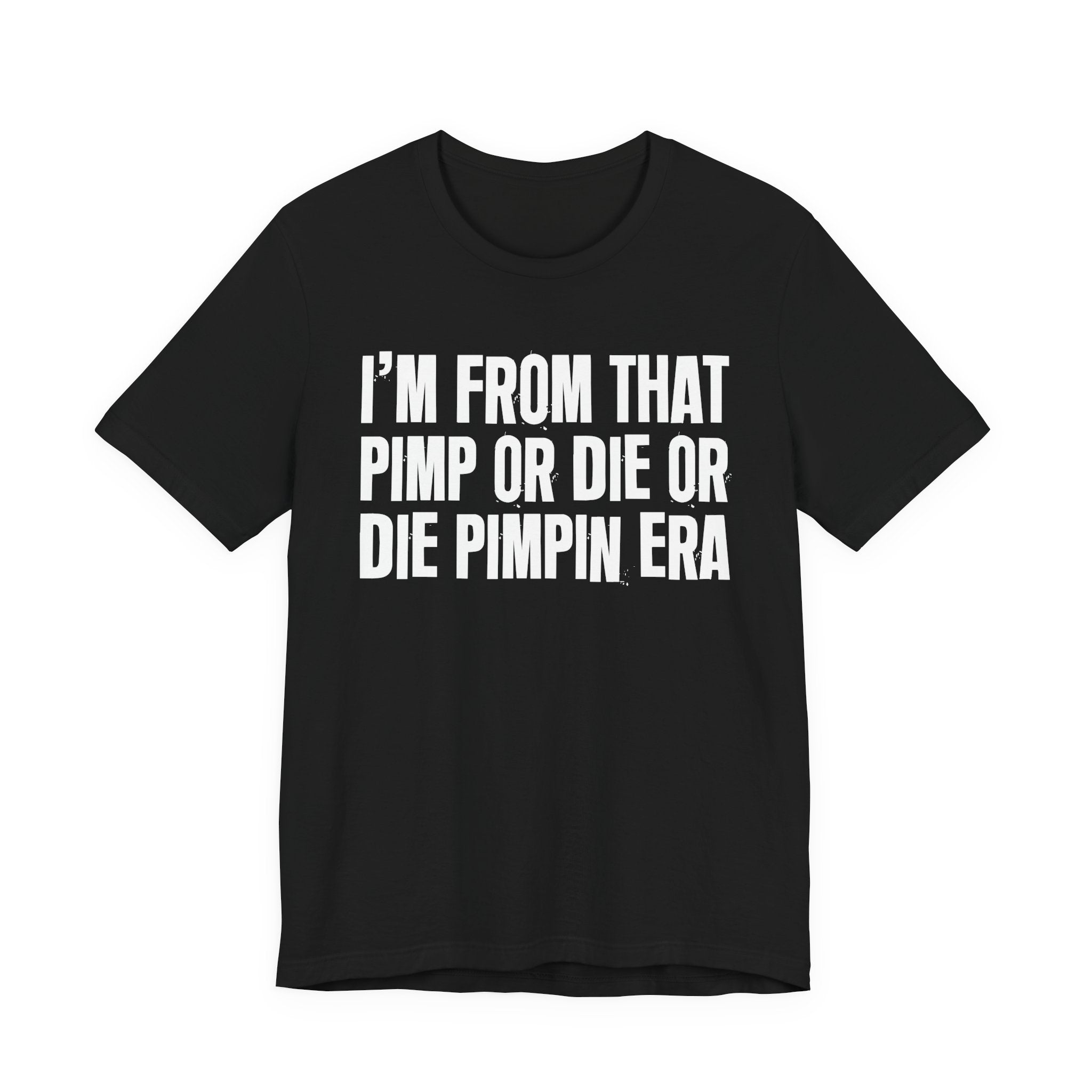 I'm From That Pimp Or Die Or Die Pimpin Era - Funny Growing Up Tee