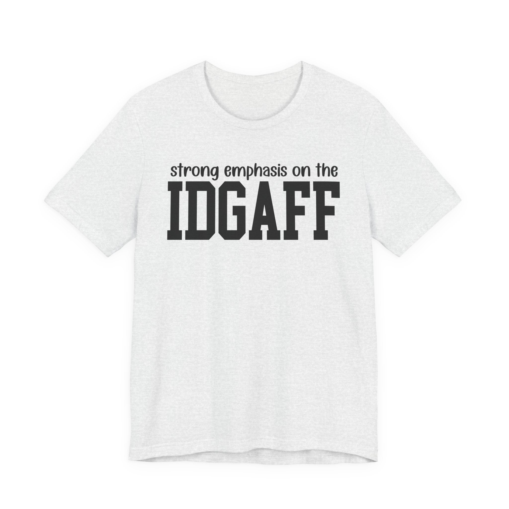 Strong Emphasis The IDGAFF T-Shirt
