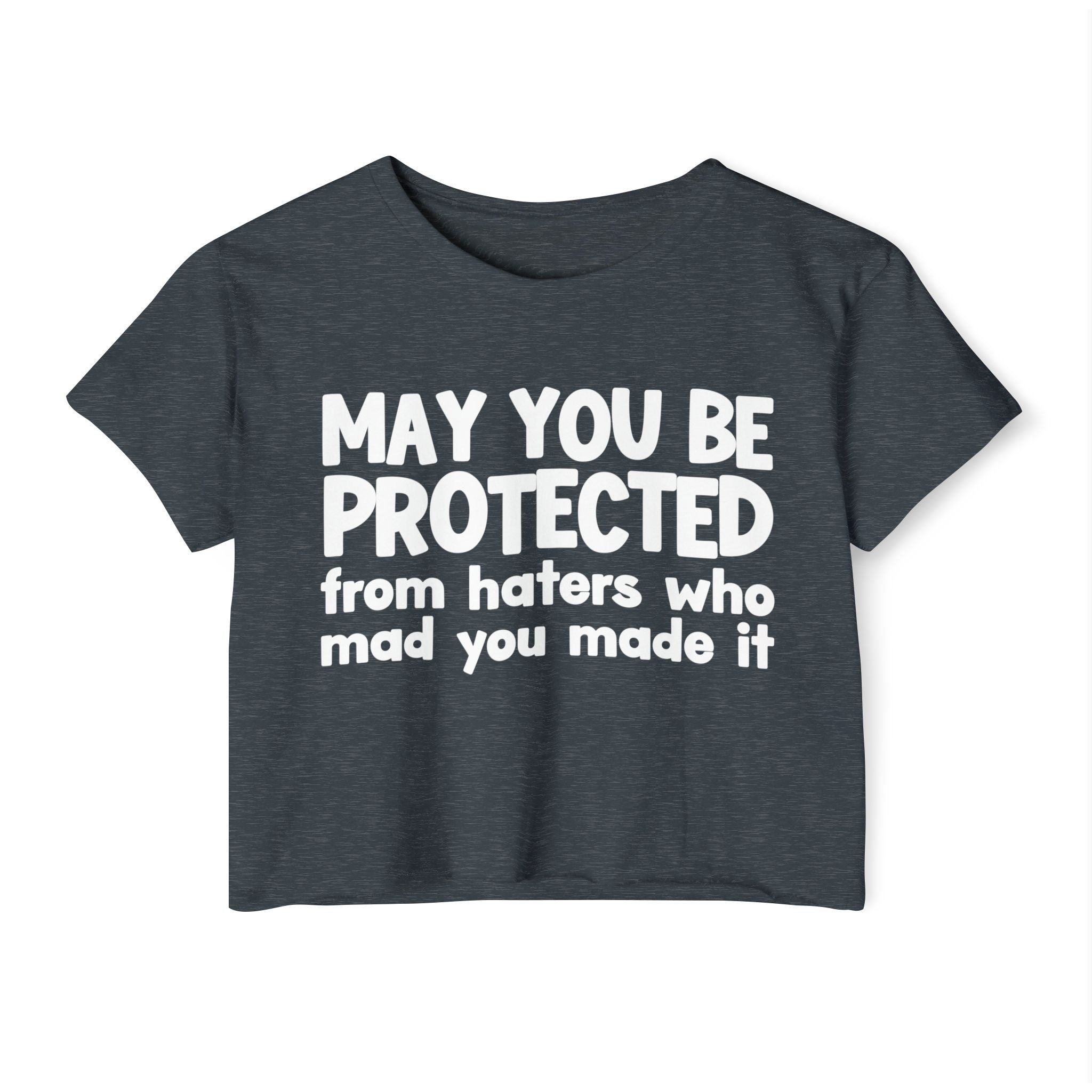 May You Be Protected From Haters Who Mad You Made It - Inspirational Quote Crop Top