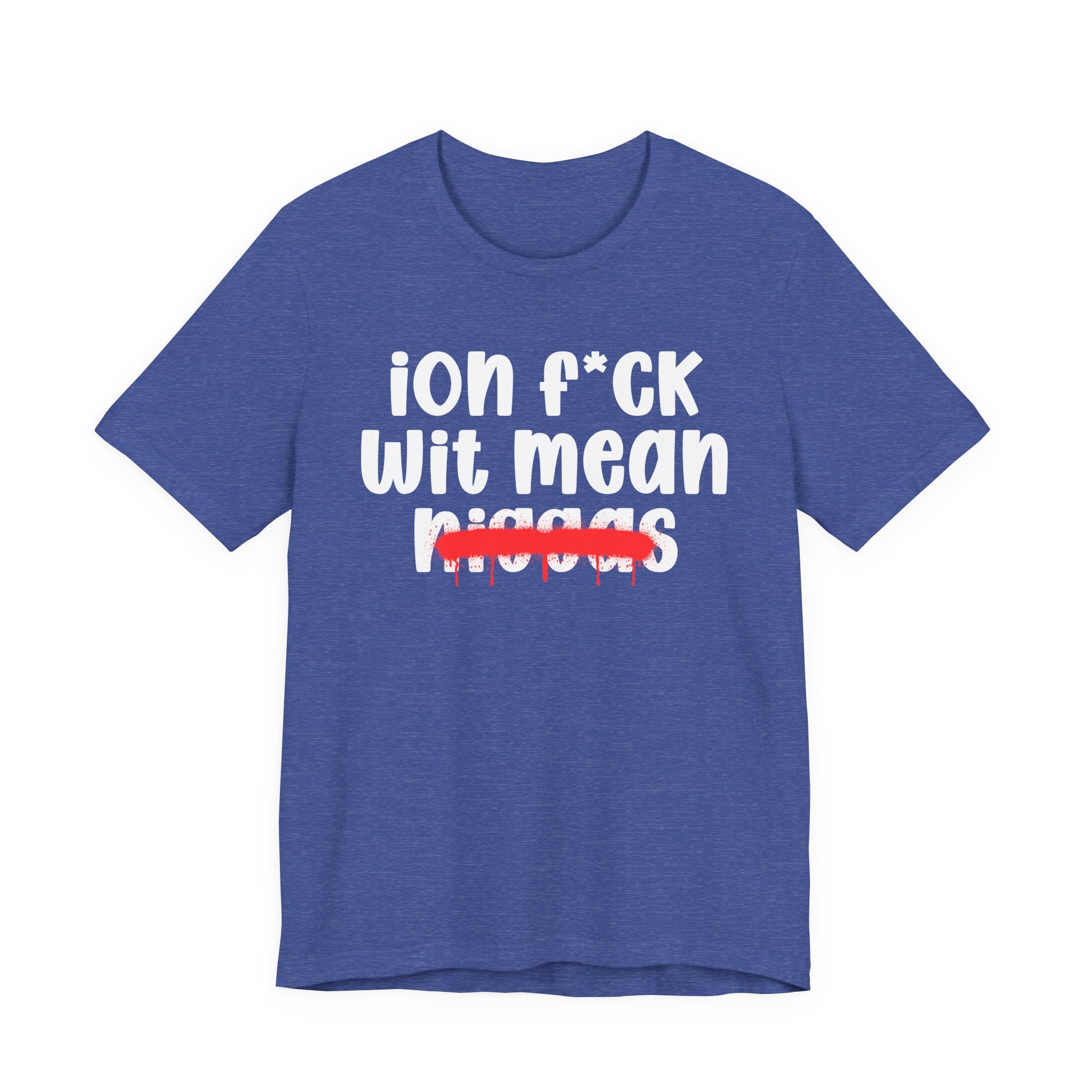 ION Fuck Wit Mean Niggas - Brutally Direct Statement Tee