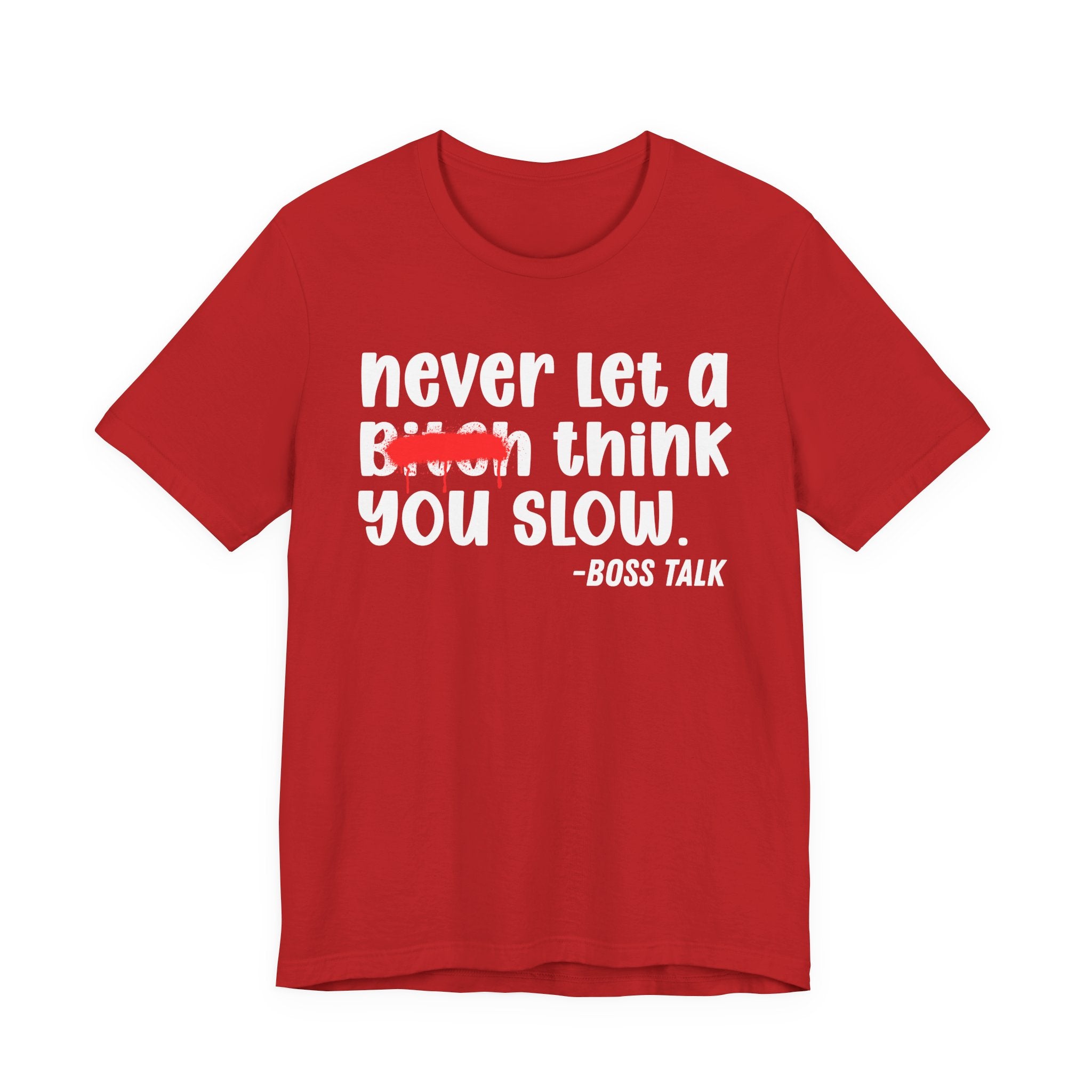 Never Let A Bitch Think You Slow - Money Talk Tee Shirt