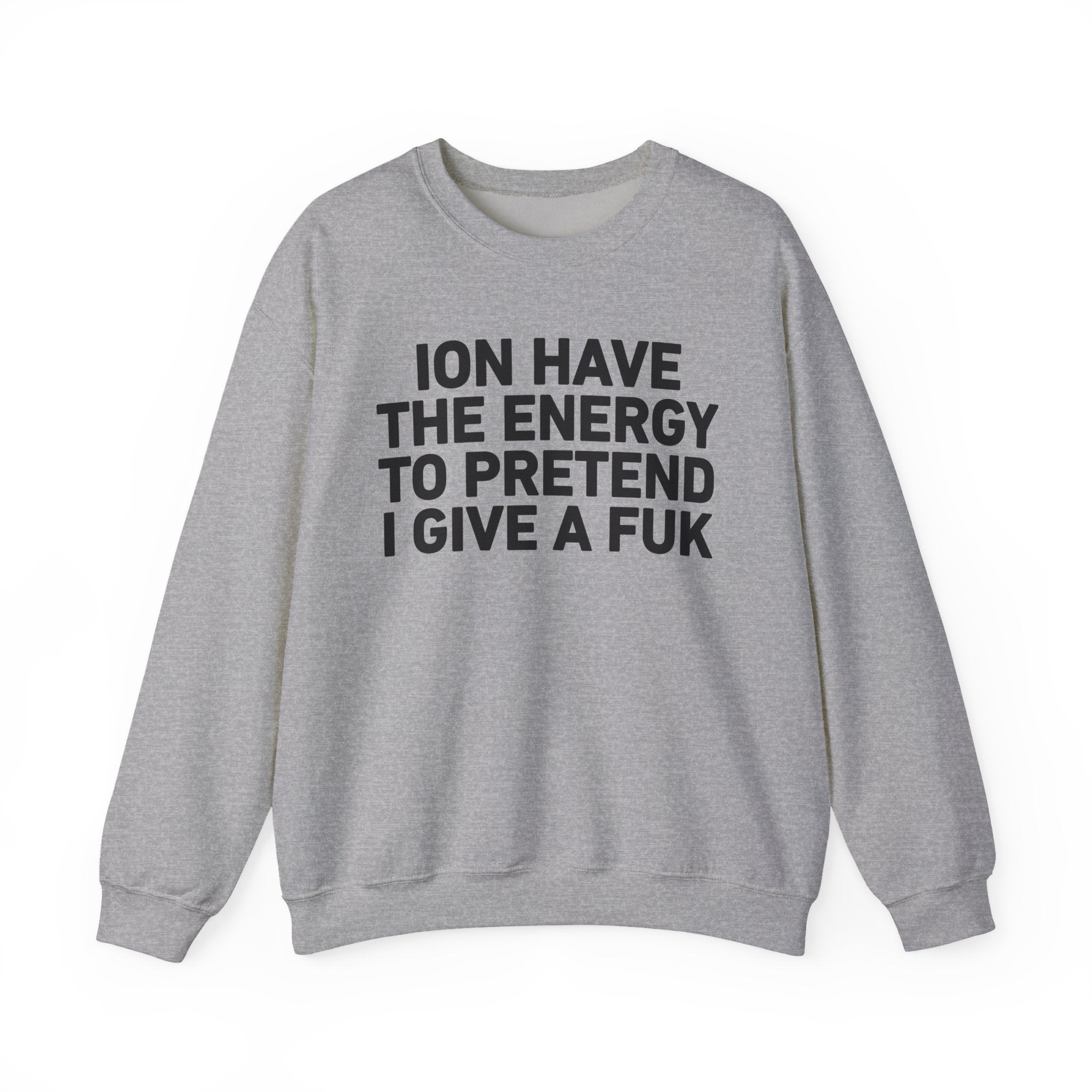 I Don’t Have the Energy to Pretend I Give A Fuk － Sweatshirt