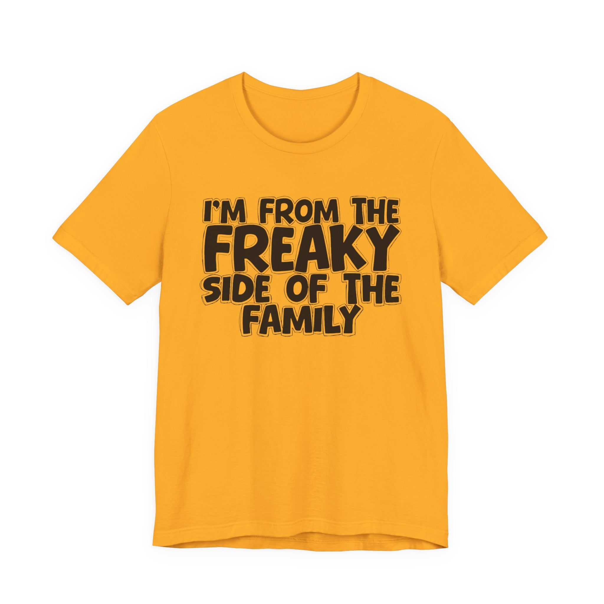 I'm From The Freaky Side of the Family - Hilarious Family Pride Tee