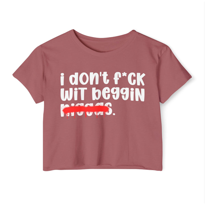 I Don't Fuck Wit Beggin Niggas - Brutally Direct Statement Crop-top