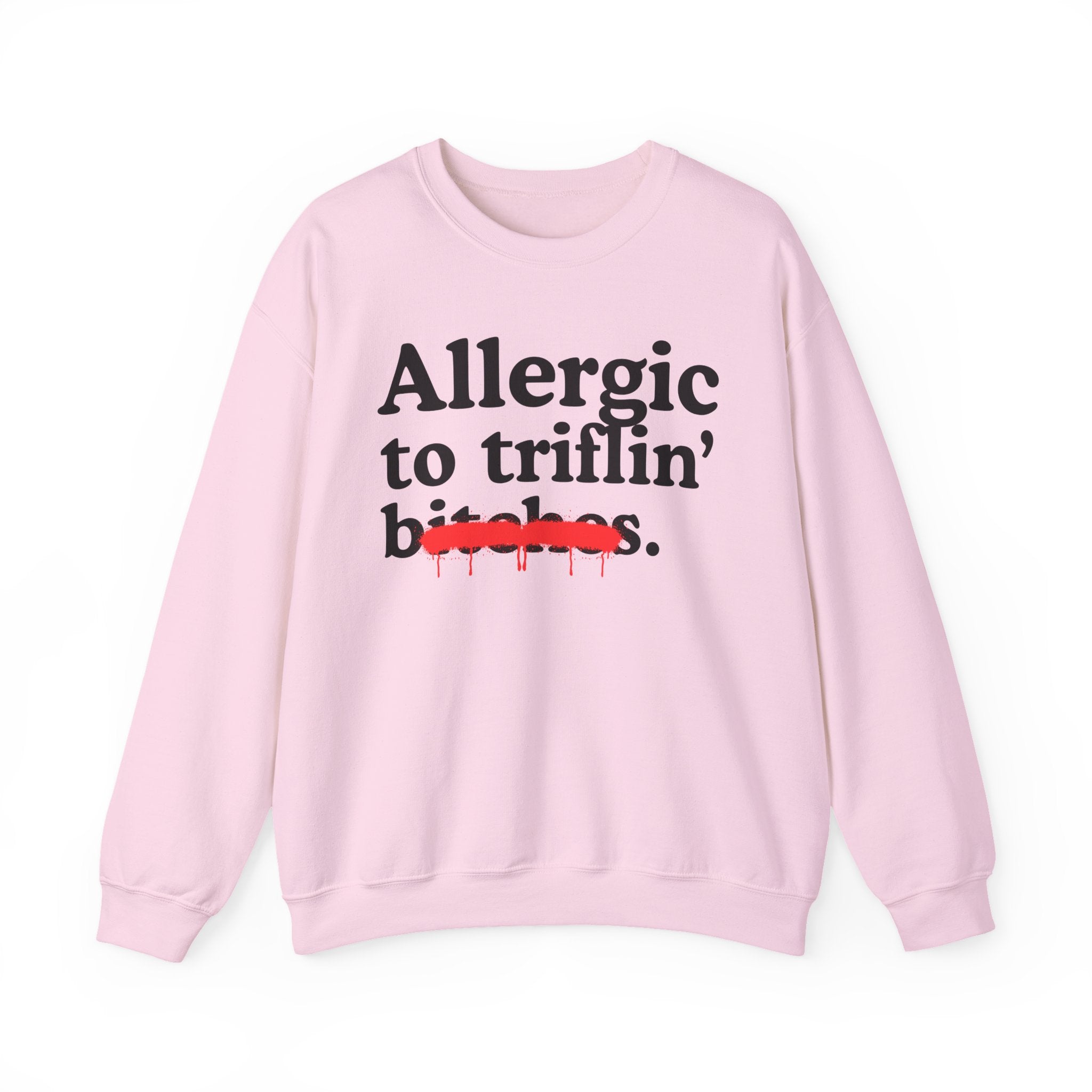 Allergic To Triflin' Bitches — Sarcastic Sassy Statement Sweatshirt