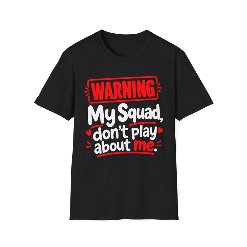 Warning — My Squad Don’t Play About Me — T-Shirt back view: lettering reading 'WARNING MY SQUAD DON'T PLAY ABOUT ME'. Street Talk Designs family statement apparel.