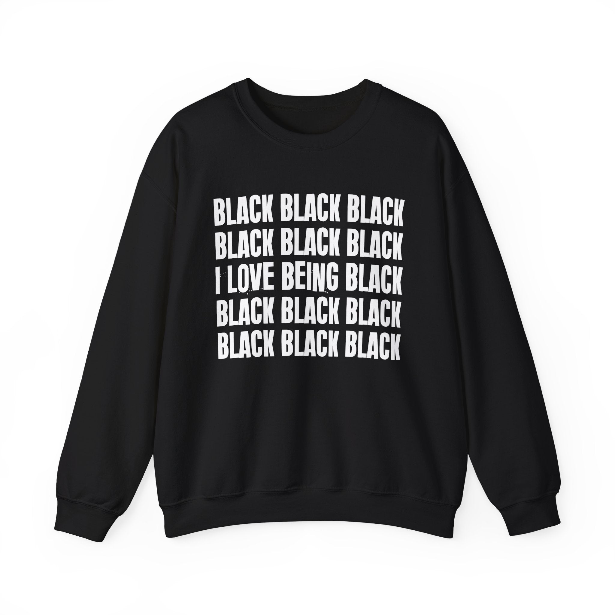 Black Black Black I Love Being Black — Black Pride Sweatshirt