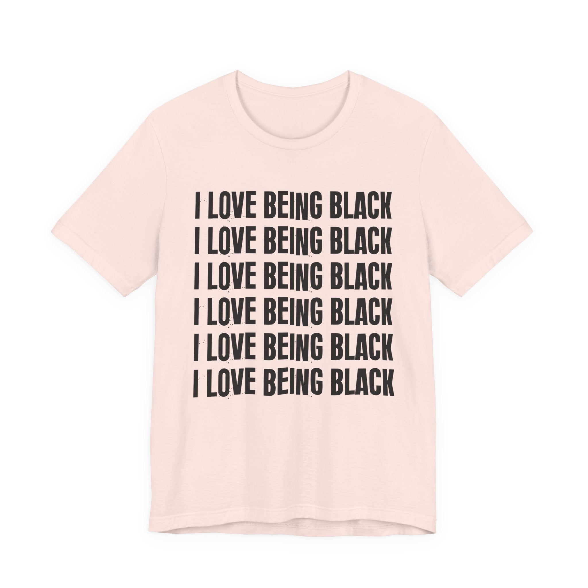 I Love Being Black — Black Pride T-Shirt