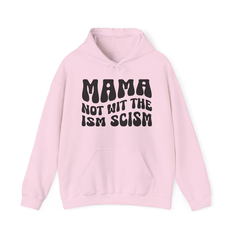 Mama Not Wit The Ism Scism Hoodie (solid print)