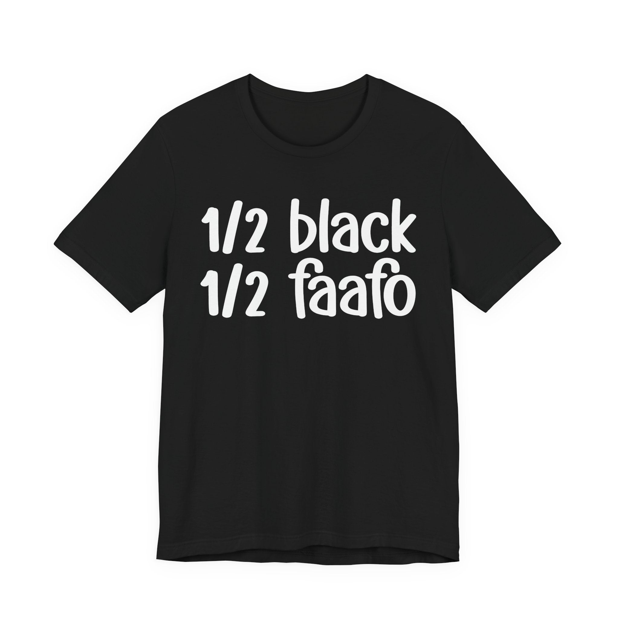 1/2 Black 1/2 FAAFO T-shirt