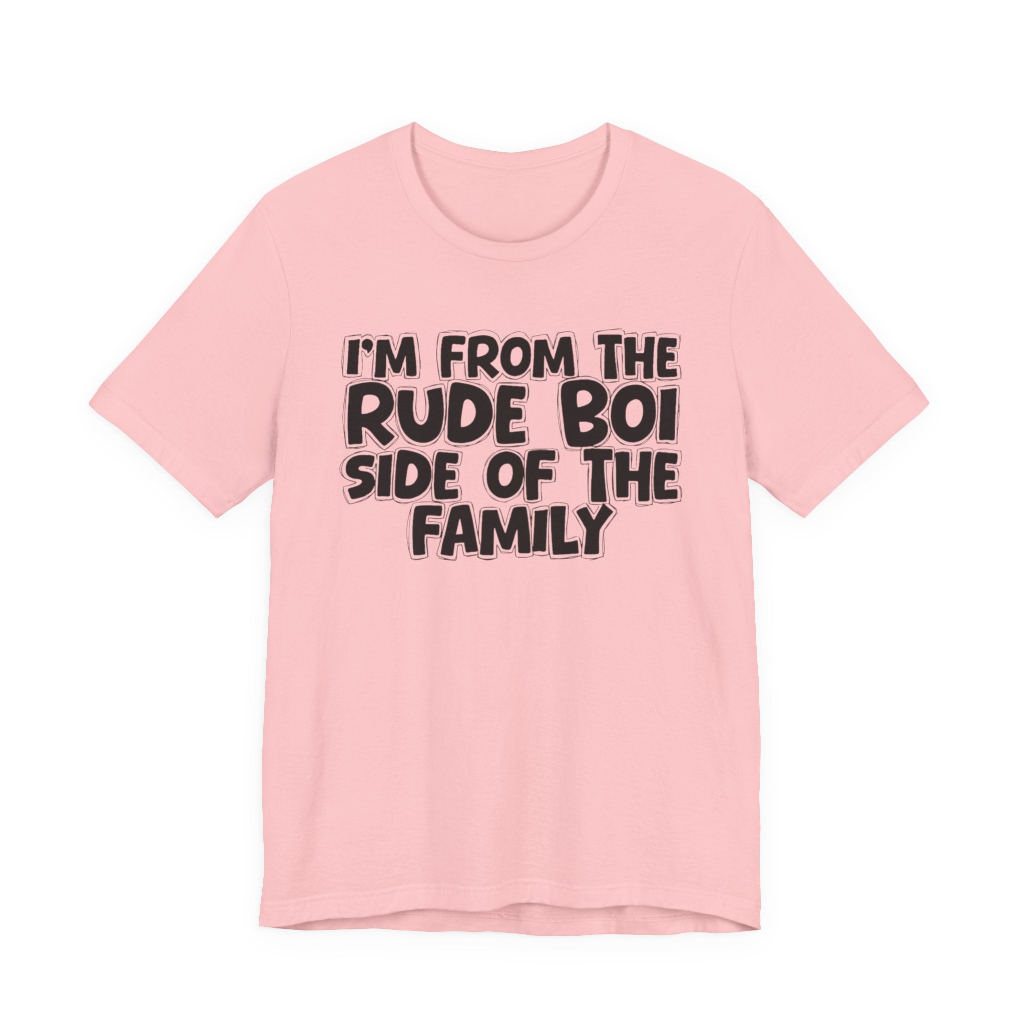 I'm From the Rude Boi Side of the Family - Funny Family Statement Tee