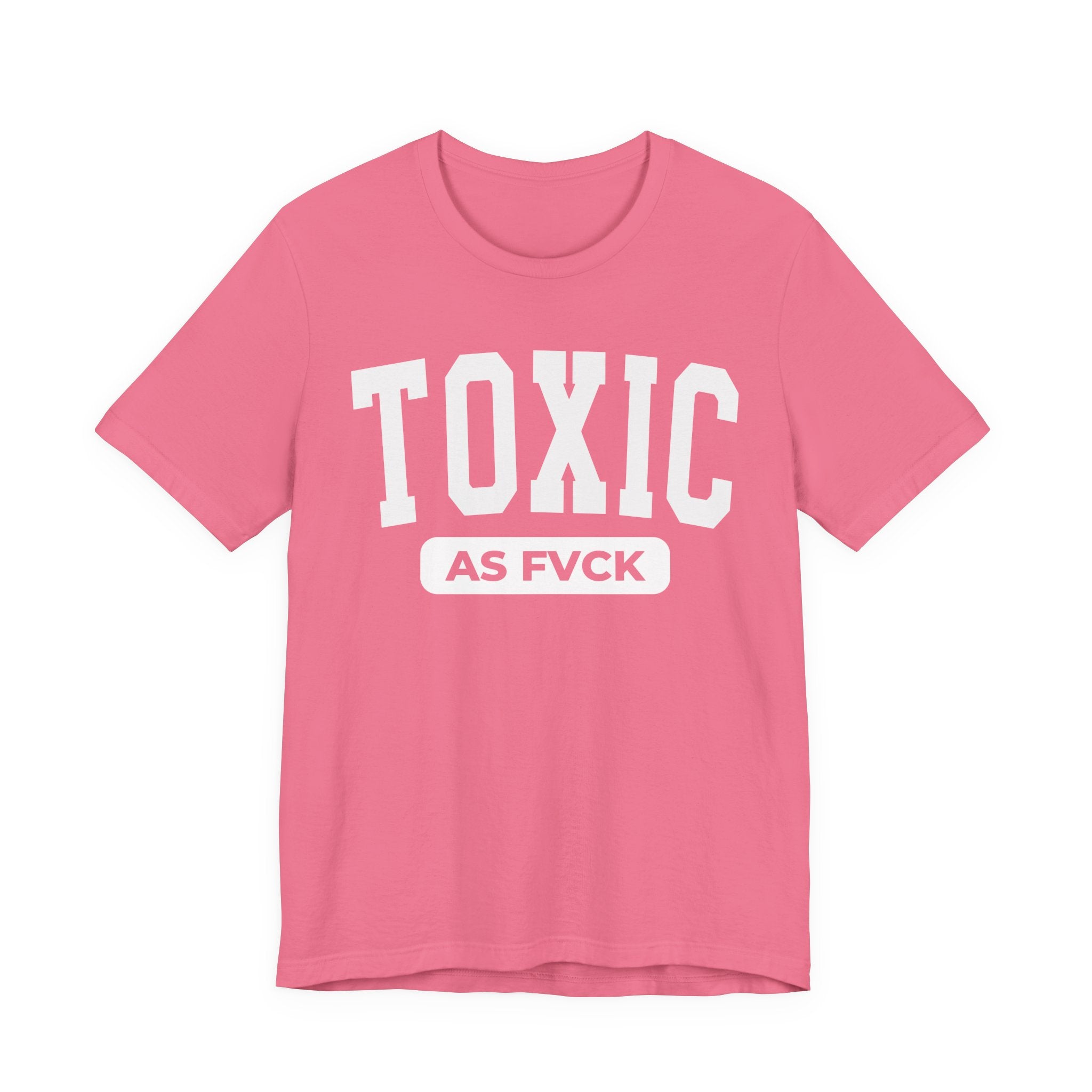 Toxic As Fvck T-Shirt