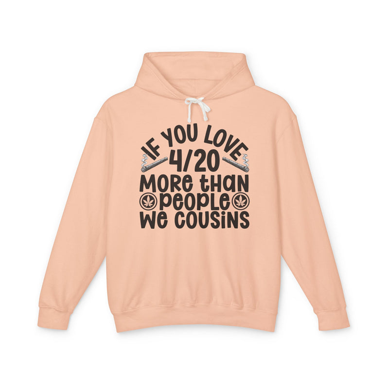 If You Love 4/20 More Than People We Cousins — Cannabis Lovers Hoodie