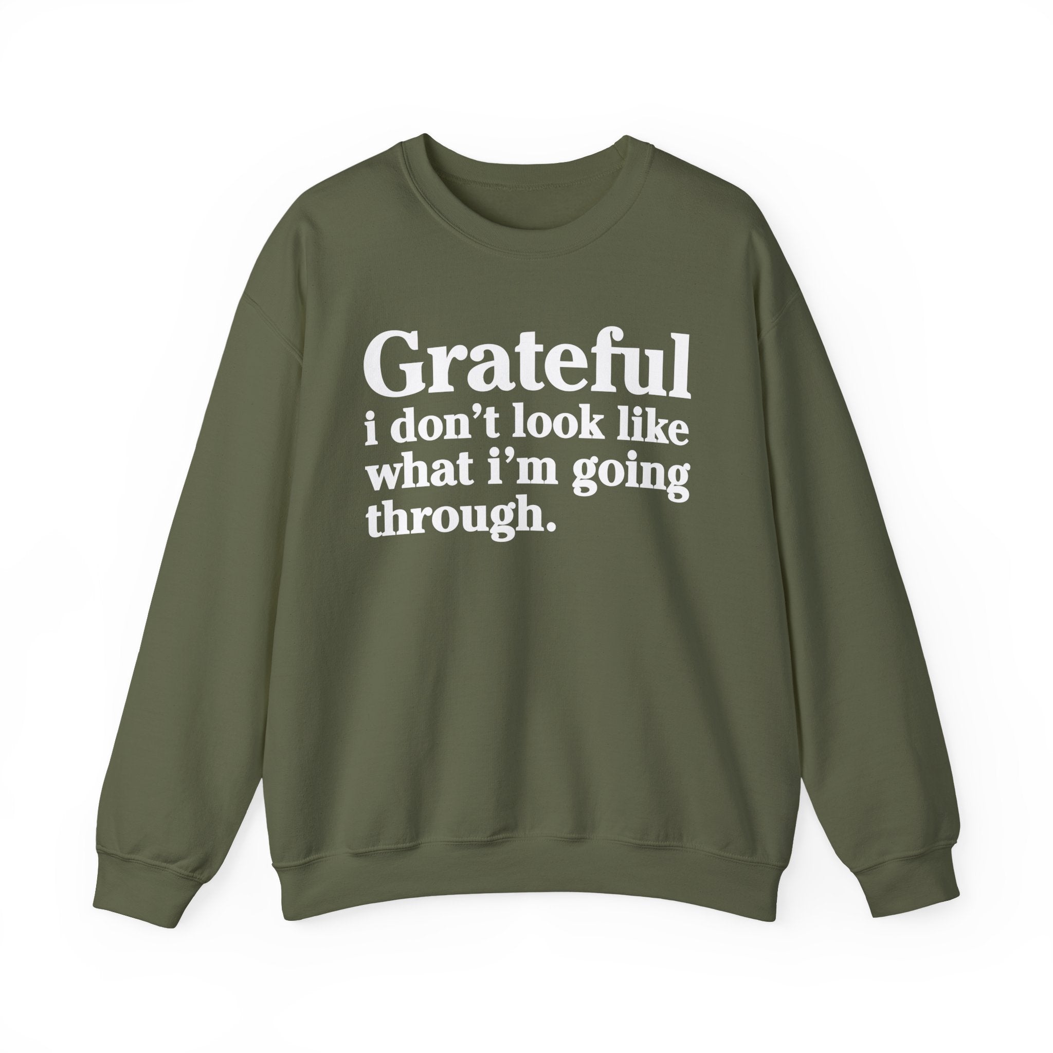 Grateful I Don't Look What I'm Going Through - Positive Christian Sweatshirt