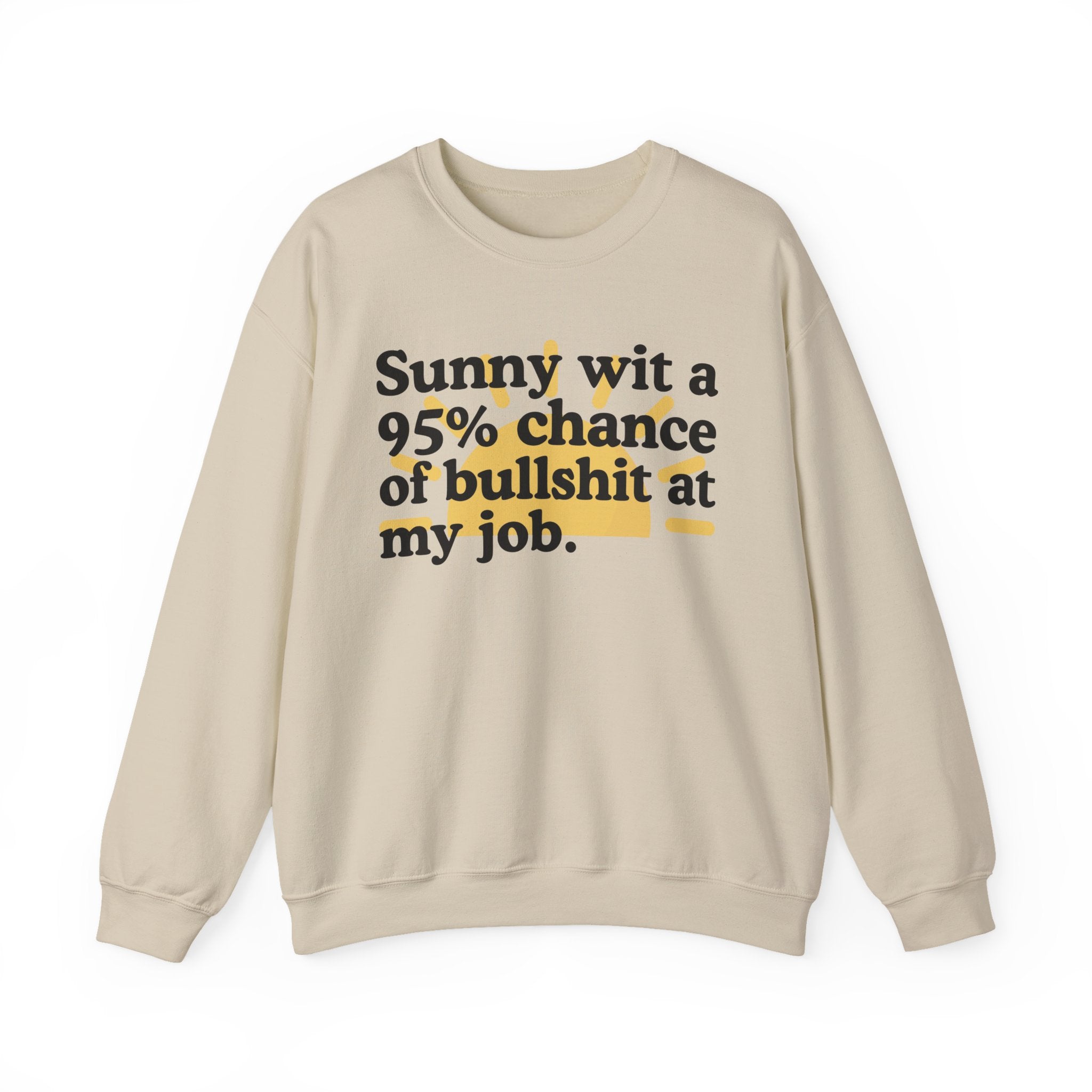 Sunny Wit A 95% Chance Of Bullshit At My Job — Funny Weather Quote Sweatshirt