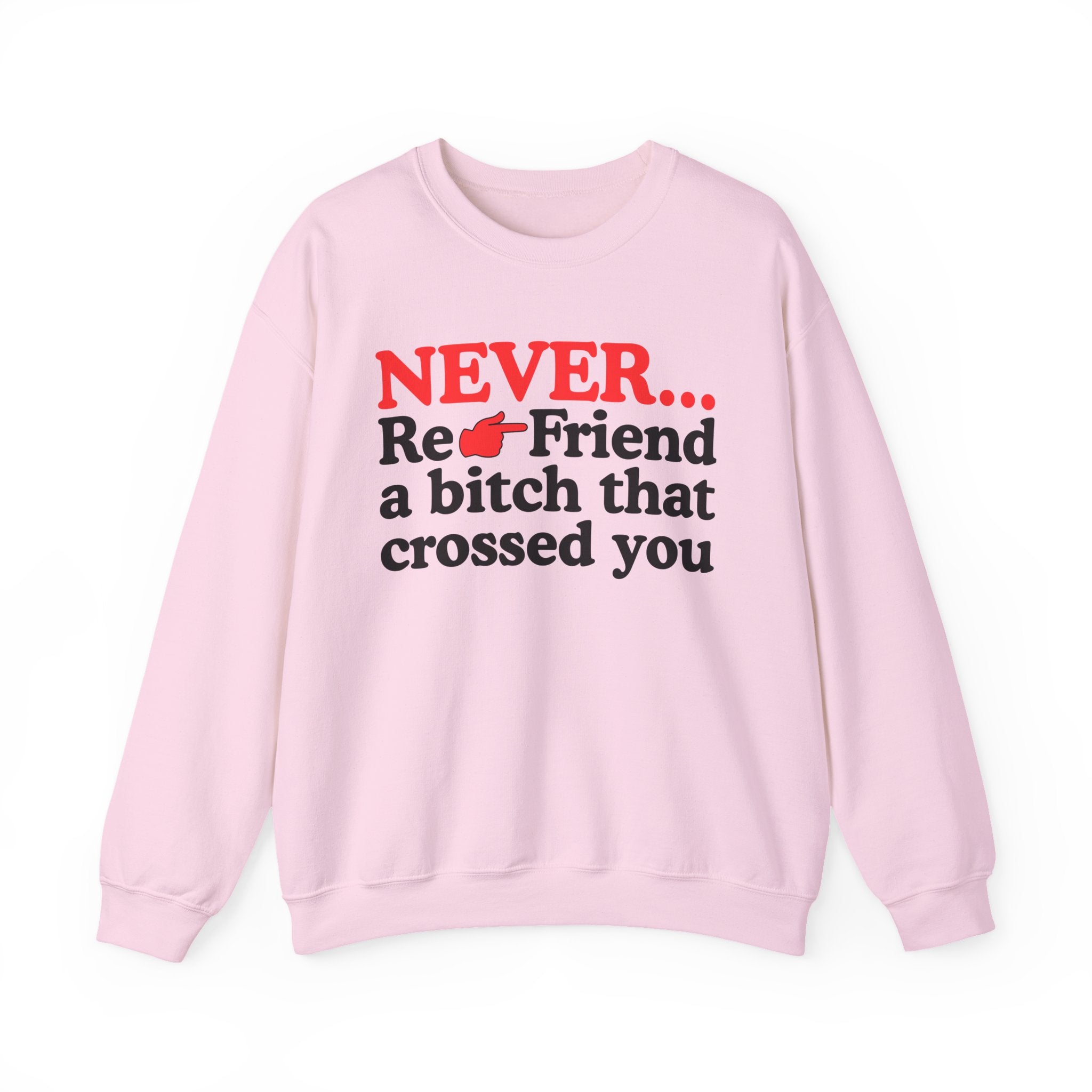 Never Re-Friend A Bitch That Crossed You － Urban Warning Sweatshirt
