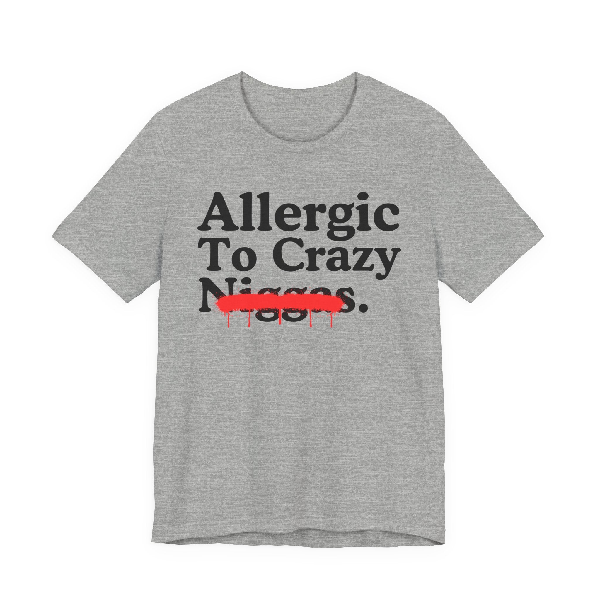 Allergic To Crazy Niggas — Sarcastic Statement T-Shirt