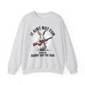 It Aint Not Fun When The Rabbit Got The Gun (Easter) - Sweatshirt
