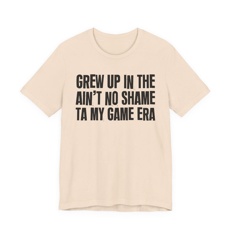 Grew Up In The Ain't No Shame Ta My Game Era