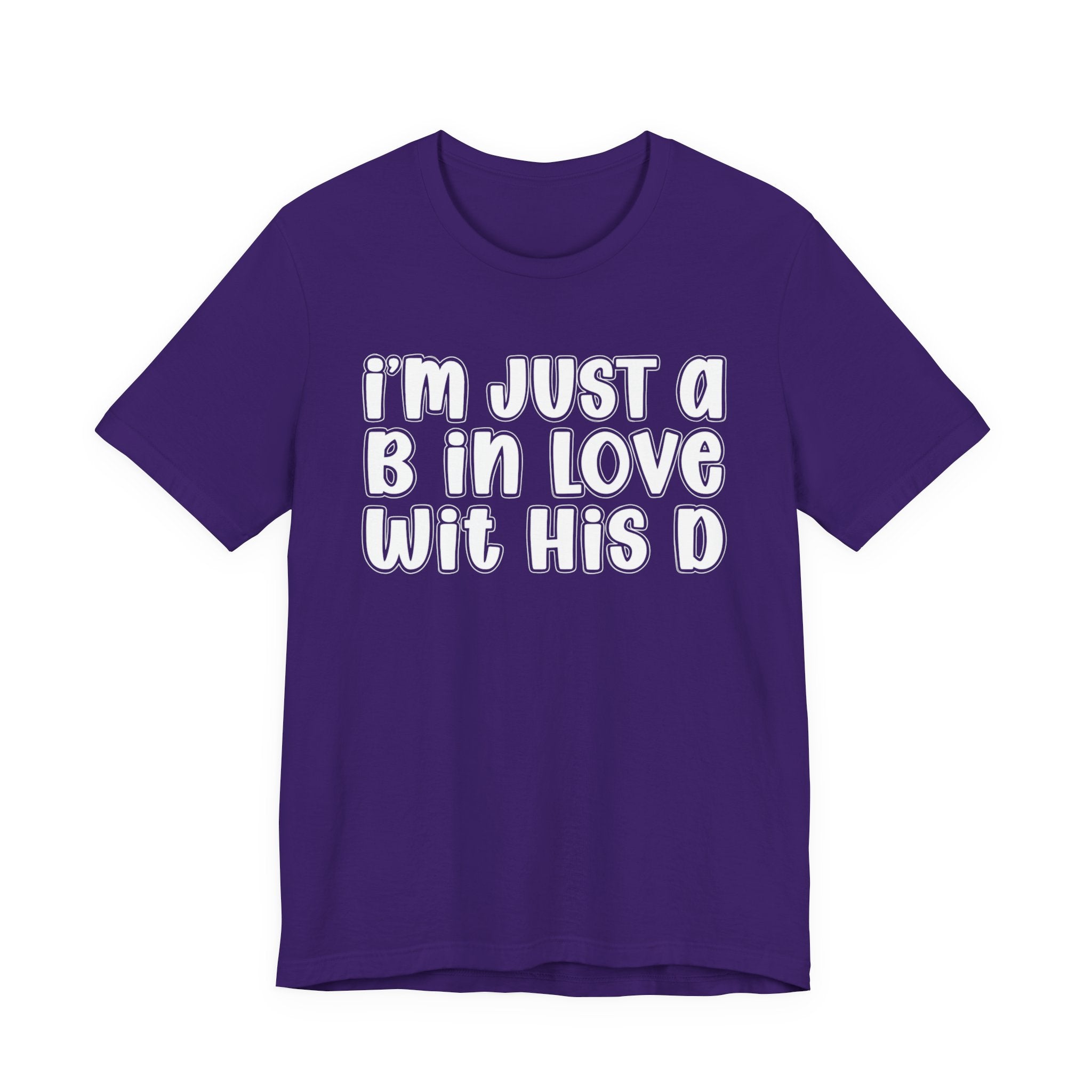 I'm Just a B In Love Wit His D － T-shirt