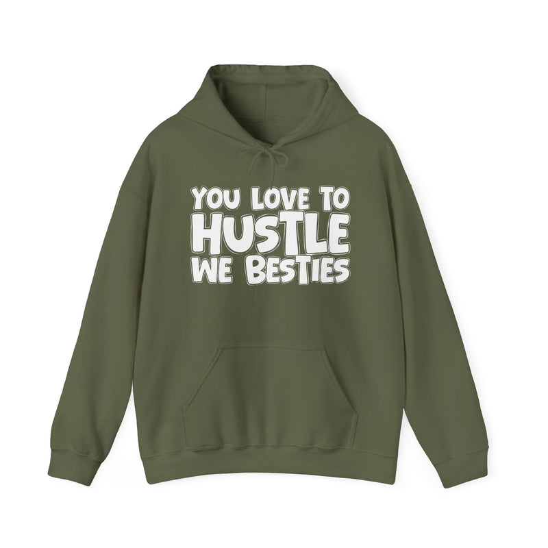 You Love To Hustle We Besties — Motivational Hustle Statement Hoodie