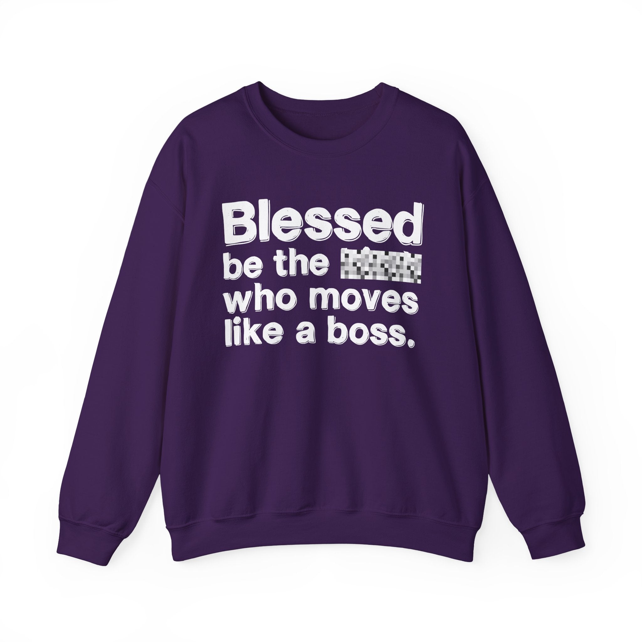 Blessed Be The [Censored] Who Moves Like A Boss - Funny Inspirational Sweathsirt