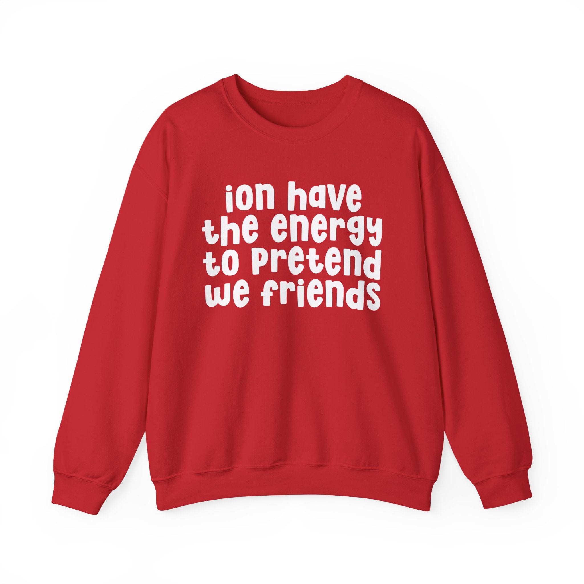 ION Have The Energy To Pretend We Friends - Energy Sweatshirt